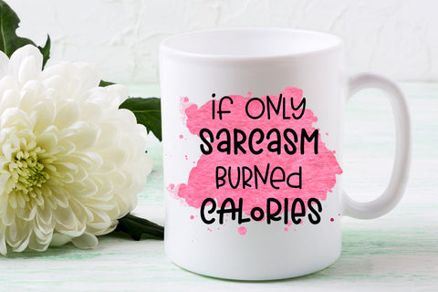 If Only Sarcasm Burned Calories I Sarcastic Quotes Sublimation Sublimation Happy Printables Club 
