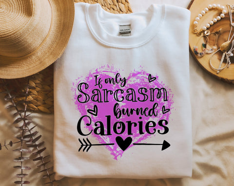 If Only Sarcasm Burned Calories PNG, Funny Design For Sublimation Sublimation HappyDesignStudio 