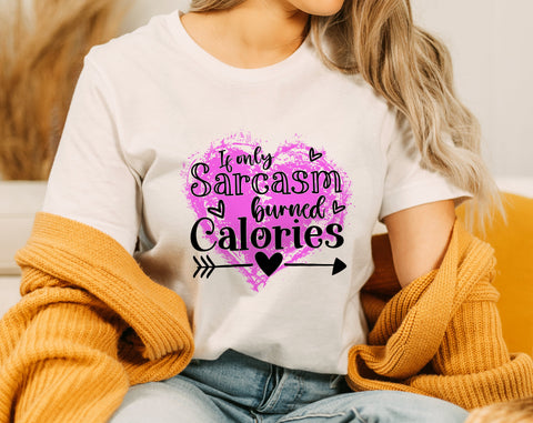 If Only Sarcasm Burned Calories PNG, Funny Design For Sublimation Sublimation HappyDesignStudio 
