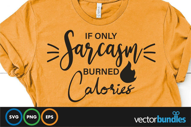 If only sarcasm burned calories quote svg SVG vectorbundles 
