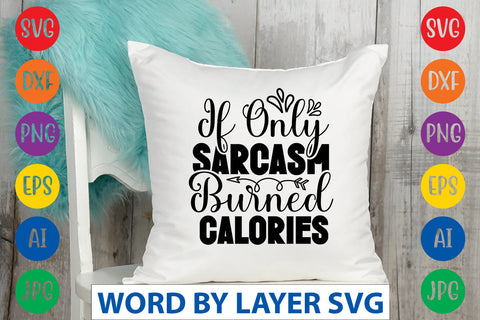 If Only Sarcasm Burned Calories, Sassy SVG SVG Rafiqul20606 