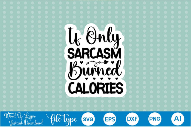 If Only Sarcasm Burned Calories Sticker SVG SVGs,Quotes and Sayings,Food & Drink,On Sale, Print & Cut SVG DesignPlante 503 