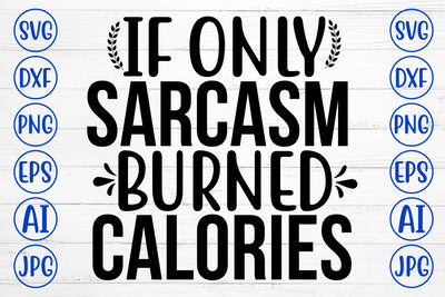 If Only Sarcasm Burned Calories SVG Cut File SVG Syaman 