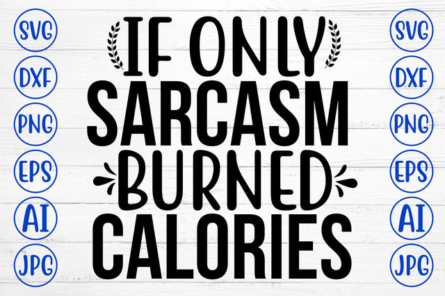 If Only Sarcasm Burned Calories SVG Cut File SVG Syaman 