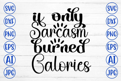 If Only Sarcasm Burned Calories SVG Cut File SVG Syaman 