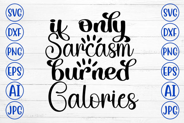 If Only Sarcasm Burned Calories SVG Cut File SVG Syaman 