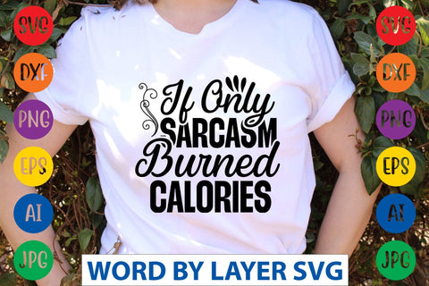 If Only Sarcasm Burned Calories SVG Design SVG Rafiqul20606 