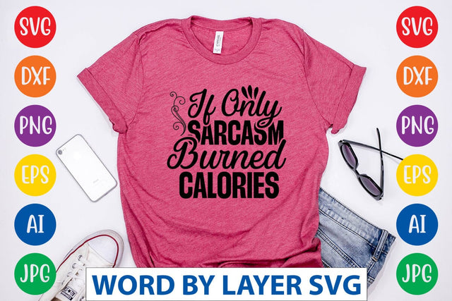 If Only Sarcasm Burned Calories SVG Design SVG Rafiqul20606 