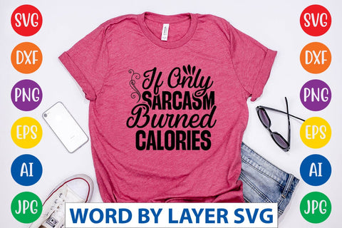 If Only Sarcasm Burned Calories SVG Design SVG Rafiqul20606 