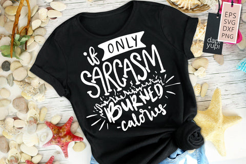 If Only Sarcasm Burned Calories SVG Funny Quotes SVG dapiyupi store 