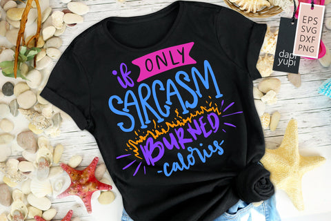If Only Sarcasm Burned Calories SVG Funny Quotes SVG dapiyupi store 