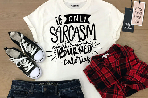 If Only Sarcasm Burned Calories SVG Funny Quotes SVG dapiyupi store 