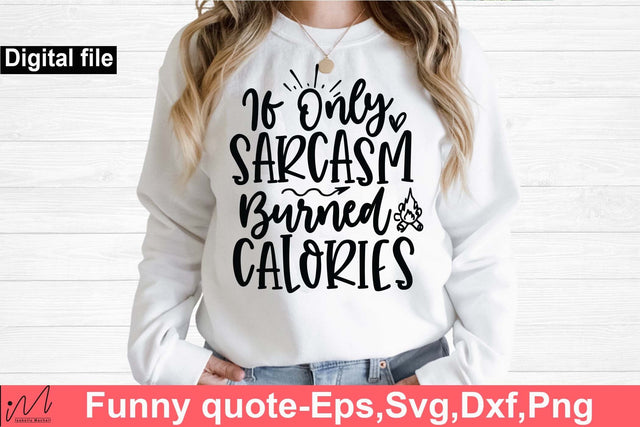 If only sarcasm burned calories svg, Funny t shirt svg, Sarcastic t shirt svg, Funny quotes svg, Sarcasm Svg, Funny gift shirt svg, Sassy Svg, Sarcastic cricut,Silhouette svg,Cameo svg,Digital File SVG Isabella Machell 