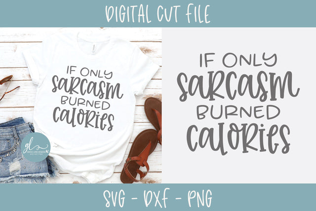 If Only Sarcasm Burned Calories SVG Grace Lynn Designs 