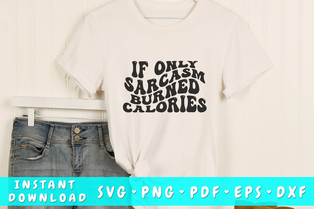If only sarcasm burned calories SVG, Groovy Sarcastic Quote SVG, PNG SVG HappyDesignStudio 