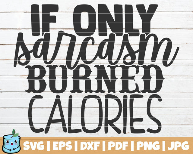 If Only Sarcasm Burned Calories SVG MintyMarshmallows 