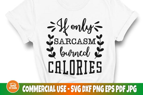 If only sarcasm burned calories svg, Sarcastic svg SVG TonisArtStudio 