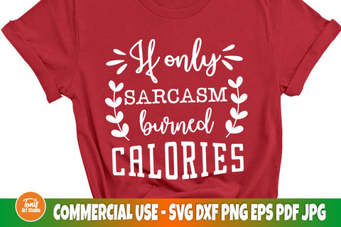 If only sarcasm burned calories svg, Sarcastic svg SVG TonisArtStudio 