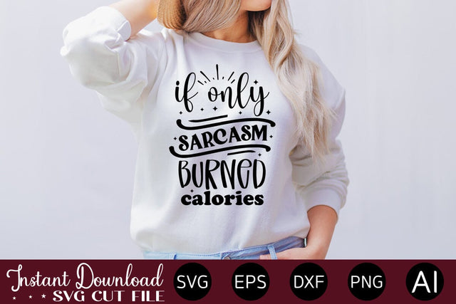 If Only Sarcasm Burned Calories svg SVG designmaster24 