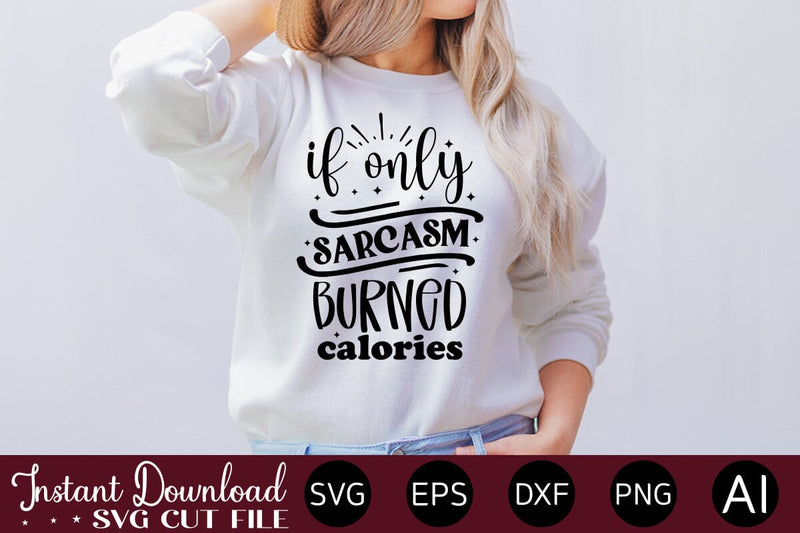 If Only Sarcasm Burned Calories svg SVG designmaster24 