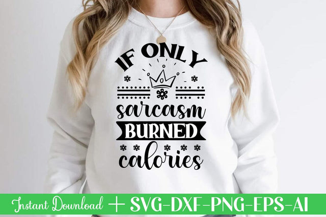 If Only Sarcasm Burned Calories svg SVG designmaster24 