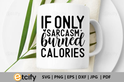 If only sarcasm burned calories SVG SVG etcify 