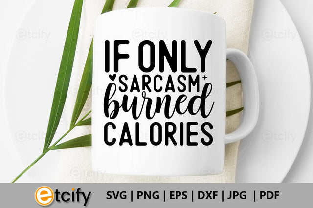 If only sarcasm burned calories SVG SVG etcify 