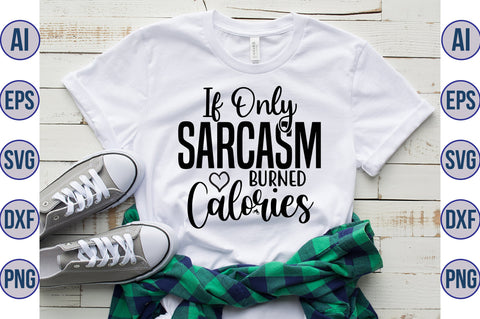 If Only Sarcasm Burned Calories svg SVG nirmal108roy 