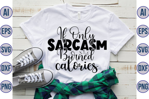 If Only Sarcasm Burned Calories svg SVG orpitasn 
