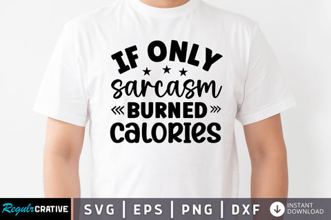 If only sarcasm burned calories SVG SVG Regulrcrative 