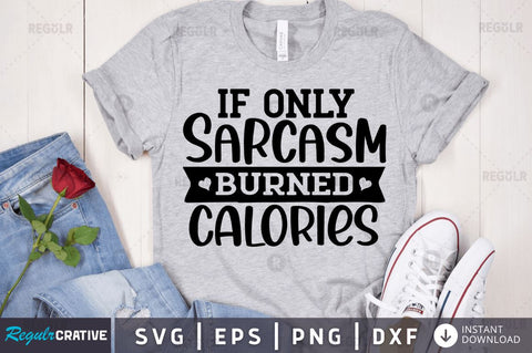 If only sarcasm burned calories SVG SVG Regulrcrative 