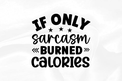 If only sarcasm burned calories SVG SVG Regulrcrative 