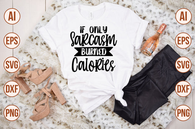 If Only Sarcasm Burned Calories svg SVG shah alam 
