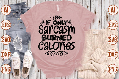 If Only Sarcasm Burned Calories svg SVG shah alam 