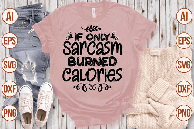 If Only Sarcasm Burned Calories svg SVG shah alam 