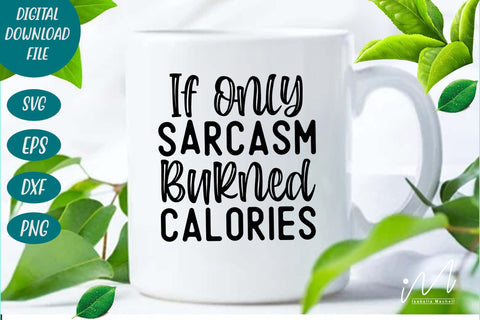 if only sarcasm burned calories svg,Sarcastic t shirt svg, Funny quotes svg, Sarcasm Svg, Funny Quote svg, Sassy Svg, Sarcastic cricut SVG Isabella Machell 