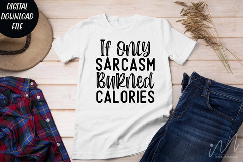if only sarcasm burned calories svg,Sarcastic t shirt svg, Funny quotes svg, Sarcasm Svg, Funny Quote svg, Sassy Svg, Sarcastic cricut SVG Isabella Machell 