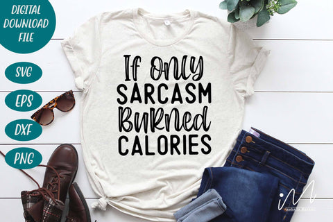 if only sarcasm burned calories svg,Sarcastic t shirt svg, Funny quotes svg, Sarcasm Svg, Funny Quote svg, Sassy Svg, Sarcastic cricut SVG Isabella Machell 