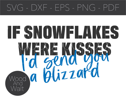 If Snowflakes Were Kisses I'd Send You A Blizzard | Christmas Cut File SVG Wood And Walt 