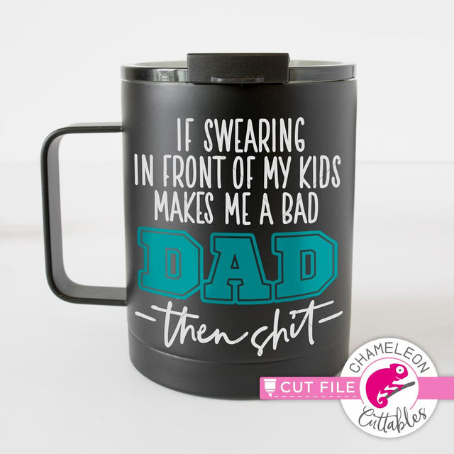 If swearing in front of my kids makes me a bad Dad then shit - funny Father's Day Design - SVG SVG Chameleon Cuttables 