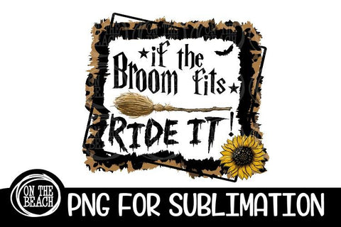 If The Broom Fits Ride It - Leopard Sunflower Sublimation Sublimation On the Beach Boutique 