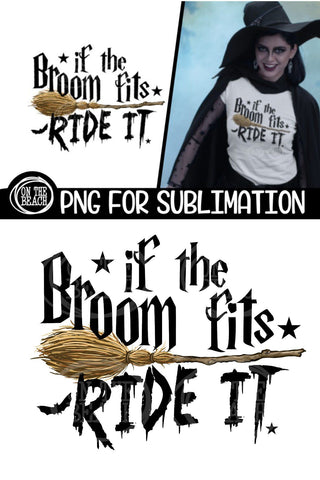 If The Broom Fits - Ride It - Witch - Halloween - PNG for Sublimation Sublimation On the Beach Boutique 