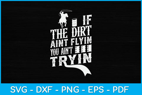 If The Dirt Aint Flyin You Aint Trying Barrel Racer Svg Cutting File SVG Helal 