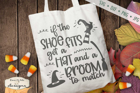 If the Shoe Fits Get a Hat and a Broom - Halloween SVG SVG Ewe-N-Me Designs 