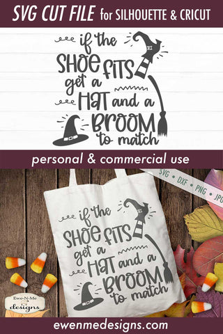 If the Shoe Fits Get a Hat and a Broom - Halloween SVG SVG Ewe-N-Me Designs 