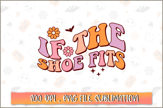 If The shoe fits PNG SVG Shetara Begum 
