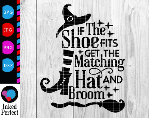If The Shoes Fits Get The Matching Hat And Broom SVG Inked Perfect 