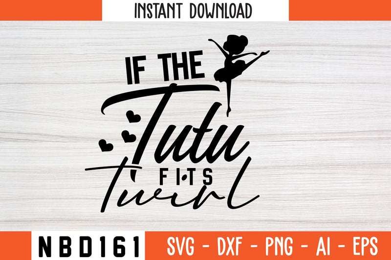 if the tutu fits twirl Svg Design SVG Nbd161 