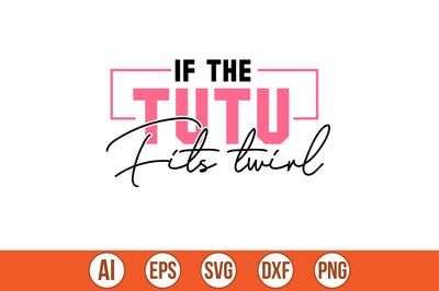 if the tutu fits twirl t-shirt design SVG shah alam 