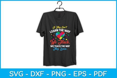 If They Can't Learn The Way We Teach Autism Awareness Teacher Svg Design SVG artprintfile 